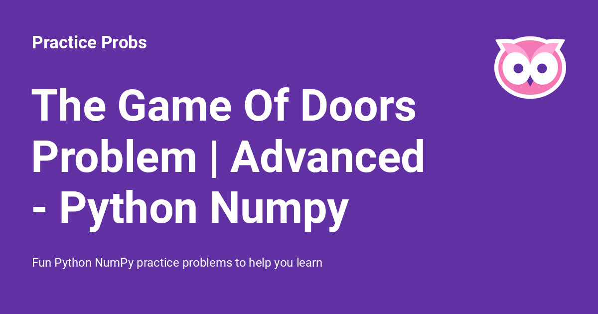 The Game Of Doors Problem Advanced Python Numpy Practice Probs