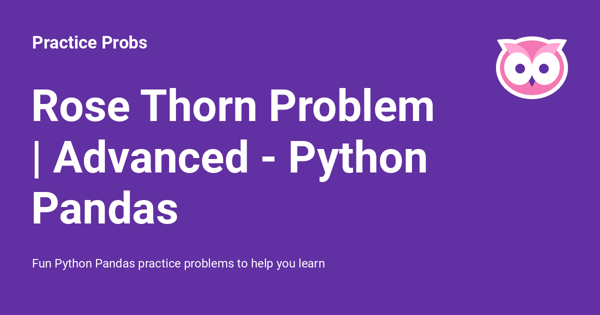 Rose Thorn Problem | Advanced - Python Pandas - Practice Probs